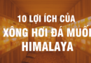 10 lợi ích không ngờ của xông hơi đá muối Himalaya